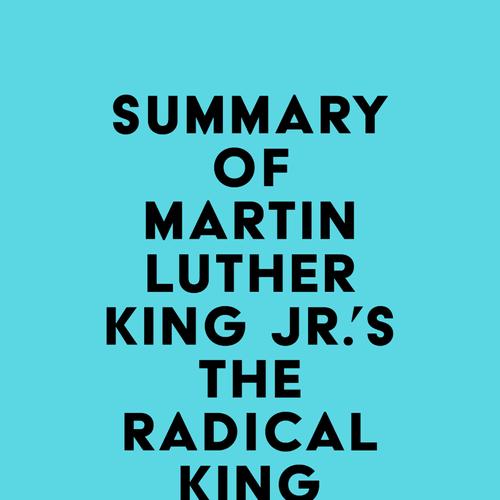 Summary of Martin Luther King Jr.'s The Radical King