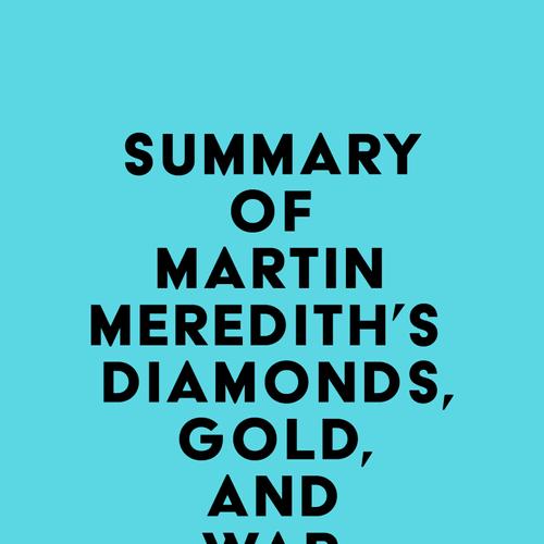 Summary of Martin Meredith's Diamonds, Gold, and War