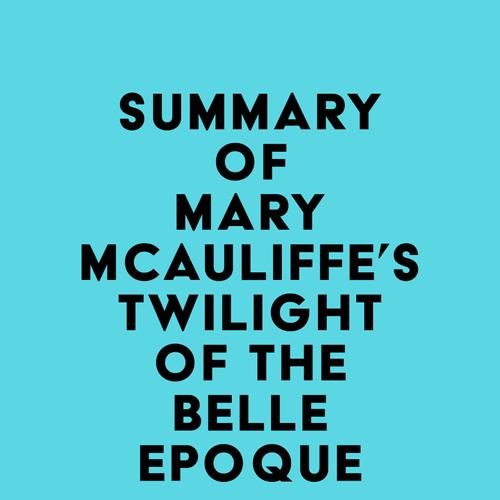 Summary of Mary McAuliffe's Twilight of the Belle Epoque