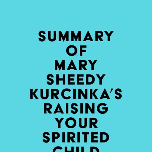 Summary of Mary Sheedy Kurcinka's Raising Your Spirited Child