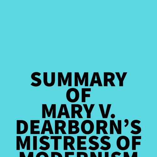 Summary of Mary V. Dearborn's Mistress Of Modernism