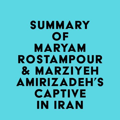 Summary of Maryam Rostampour & Marziyeh Amirizadeh's Captive in Iran