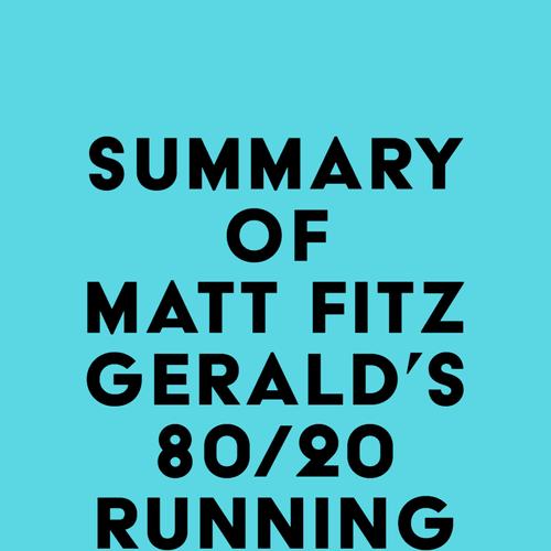 Summary of Matt Fitzgerald's 80/20 Running