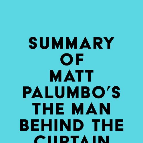 Summary of Matt Palumbo's The Man Behind the Curtain