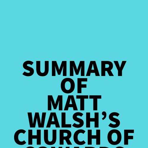 Summary of Matt Walsh's Church of Cowards