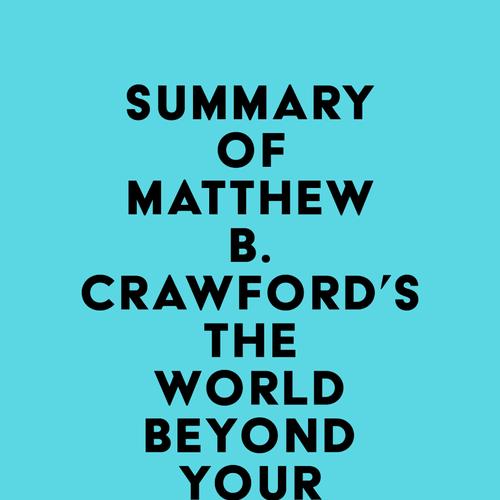 Summary of Matthew B. Crawford's The World Beyond Your Head