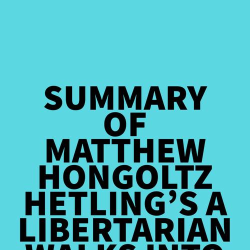 Summary of Matthew Hongoltz-Hetling's A Libertarian Walks Into a Bear