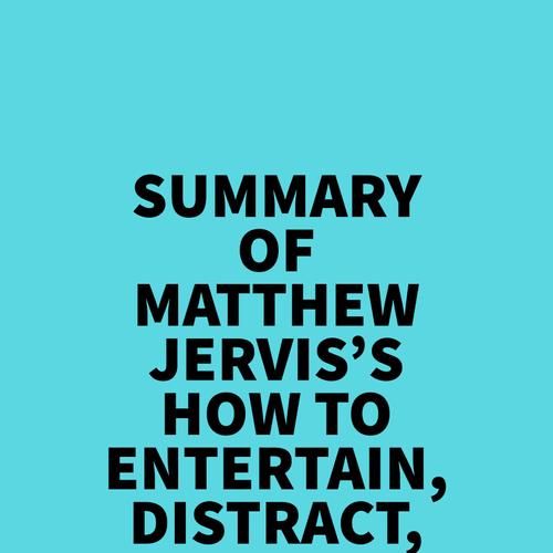 Summary of Matthew Jervis's How to Entertain, Distract, and Unplug Your Kids