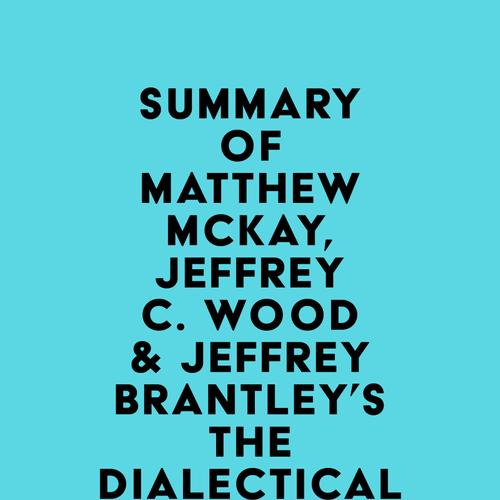 Summary of Matthew McKay, Jeffrey C. Wood & Jeffrey Brantley's The Dialectical Behavior Therapy Skills Workbook