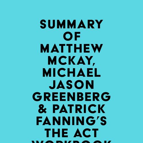 Summary of Matthew McKay, Michael Jason Greenberg & Patrick Fanning's The ACT Workbook for Depression and Shame