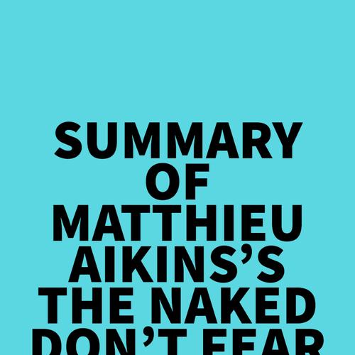 Summary of Matthieu Aikins's The Naked Don't Fear The Water