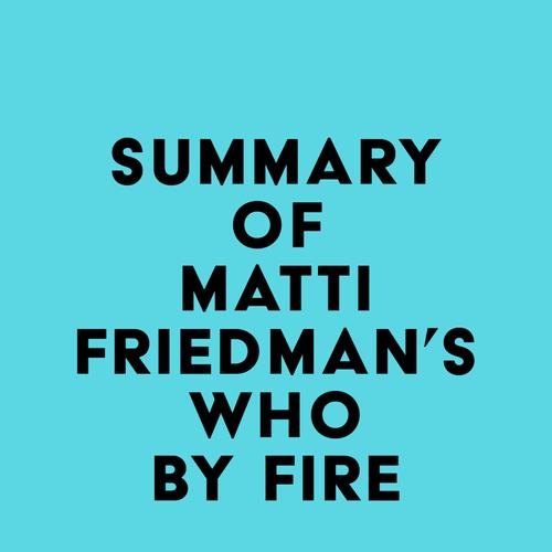 Summary of Matti Friedman's Who By Fire