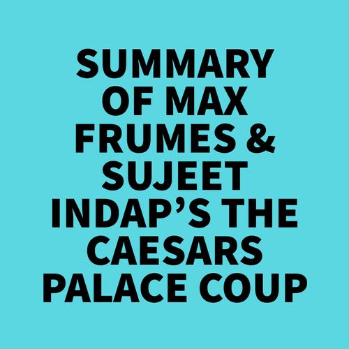 Summary of Max Frumes & Sujeet Indap's The Caesars Palace Coup