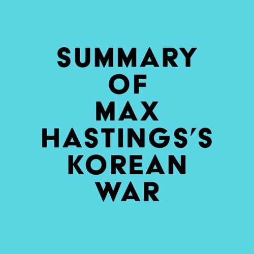 Summary of Max Hastings's Korean War