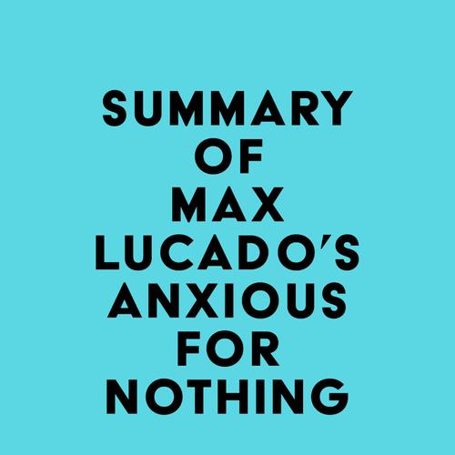 Summary of Max Lucado's Anxious for Nothing