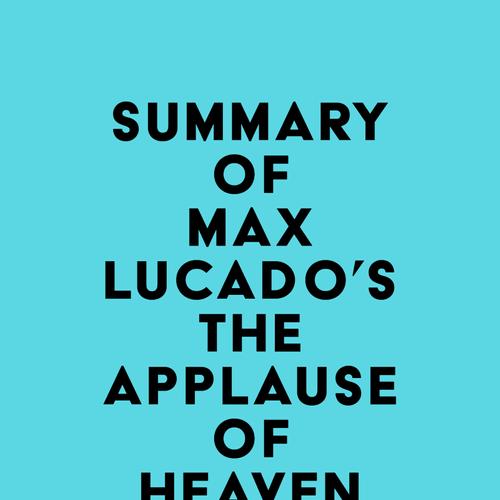 Summary of Max Lucado's The Applause of Heaven