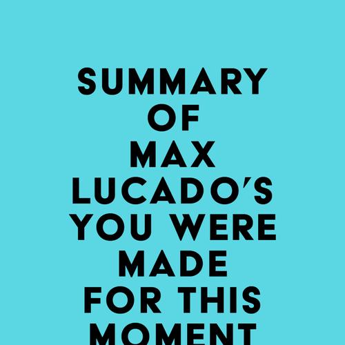 Summary of Max Lucado's You Were Made for This Moment