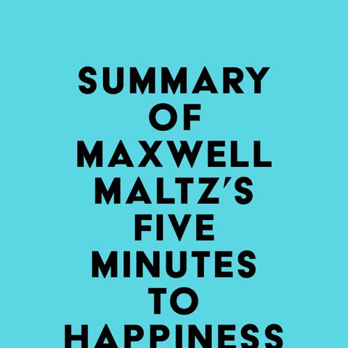 Summary of Maxwell Maltz's Five Minutes to Happiness