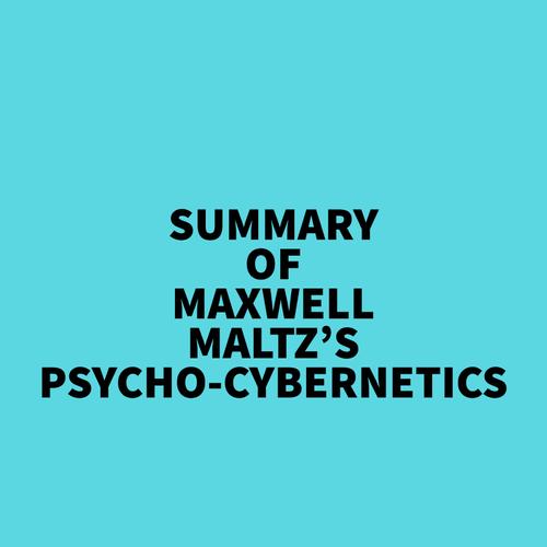 Summary of Maxwell Maltz's Psycho-Cybernetics