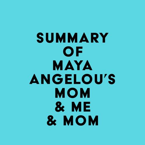 Summary of Maya Angelou's Mom & Me & Mom