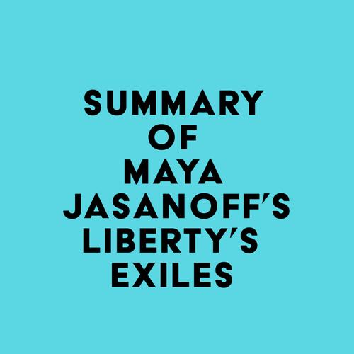 Summary of Maya Jasanoff's Liberty's Exiles