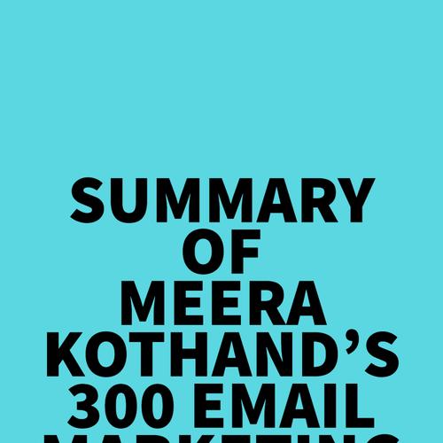 Summary of Meera Kothand'S 300 Email Marketing Tips