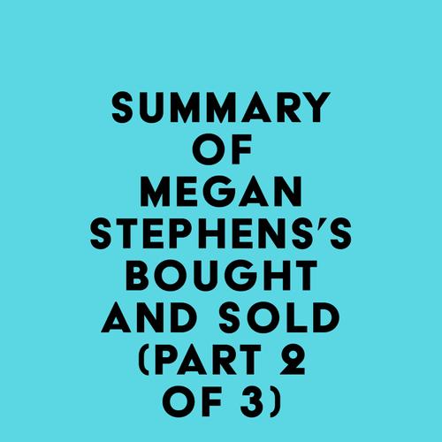 Summary of Megan Stephens's Bought and Sold (Part 2 of 3)