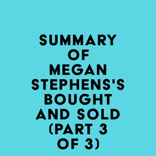 Summary of Megan Stephens's Bought and Sold (Part 3 of 3)