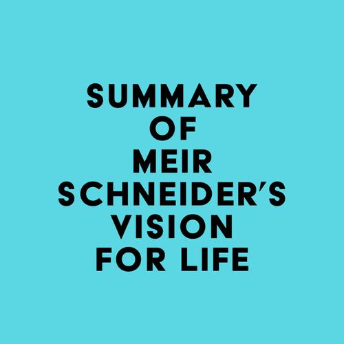 Summary of Meir Schneider's Vision for Life