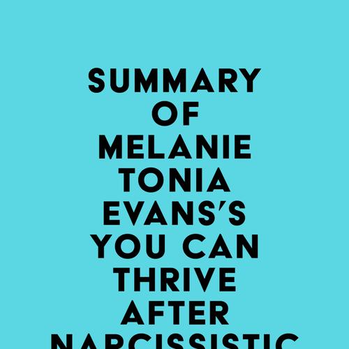 Summary of Melanie Tonia Evans's You Can Thrive After Narcissistic Abuse