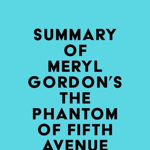 Summary of Meryl Gordon's The Phantom of Fifth Avenue