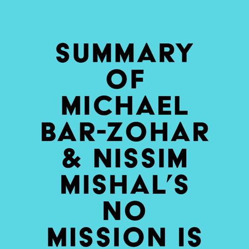 Summary of Michael Bar-Zohar & Nissim Mishal's No Mission Is Impossible