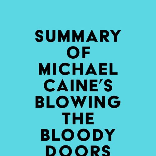 Summary of Michael Caine's Blowing the Bloody Doors Off