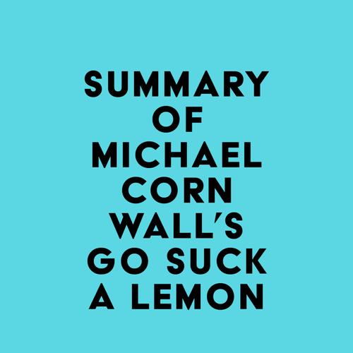 Summary of Michael Cornwall's Go Suck a Lemon