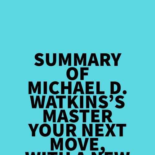 Summary of Michael D. Watkins's Master Your Next Move, with a New Introduction