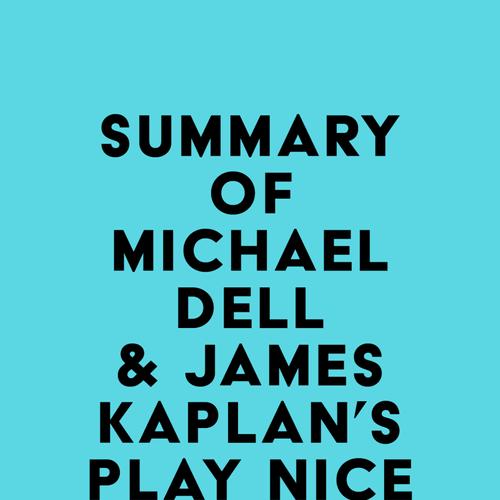 Summary of Michael Dell & James Kaplan's Play Nice But Win