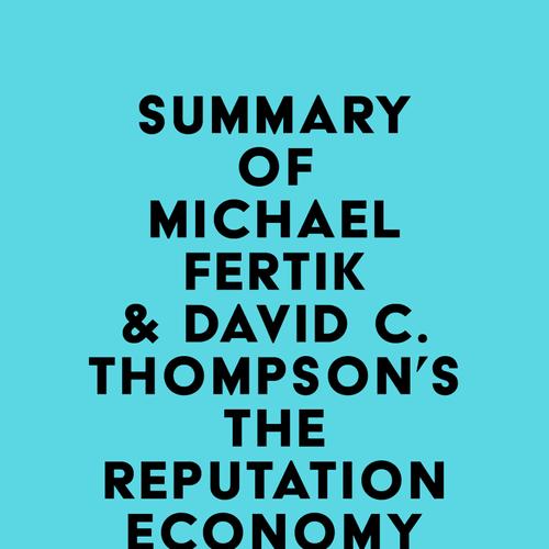 Summary of Michael Fertik & David C. Thompson's The Reputation Economy