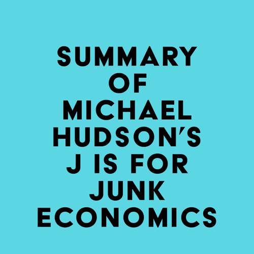 Summary of Michael Hudson's J IS FOR JUNK ECONOMICS