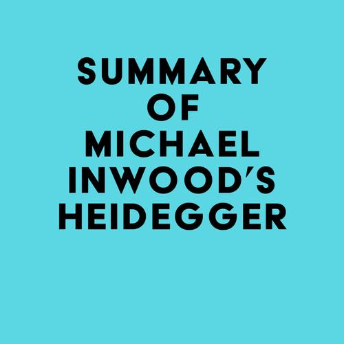 Summary of Michael Inwood's Heidegger