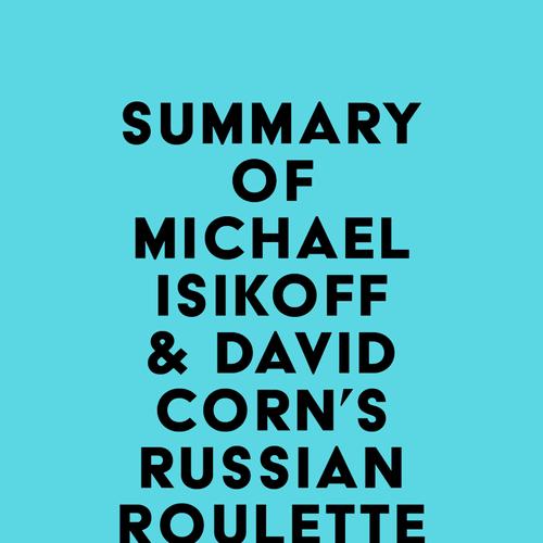 Summary of Michael Isikoff & David Corn's Russian Roulette