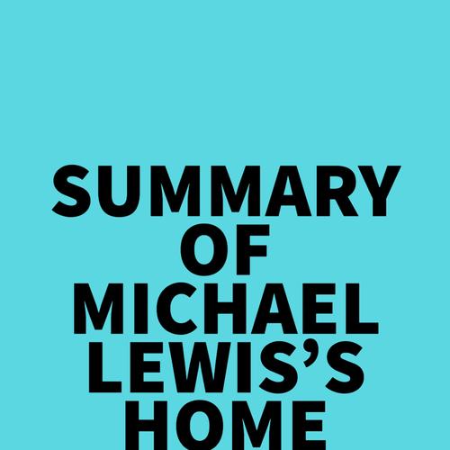 Summary of Michael Lewis's Home Game