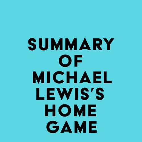 Summary of Michael Lewis's Home Game