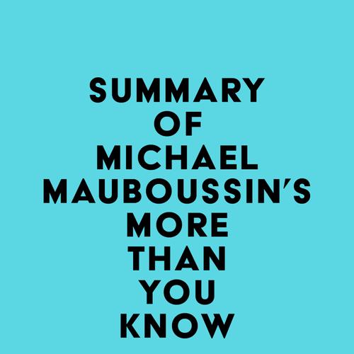 Summary of Michael Mauboussin's More Than You Know