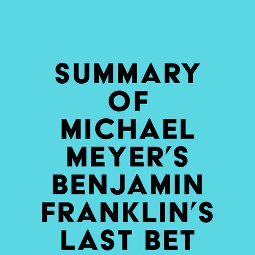 Summary of Michael Meyer's Benjamin Franklin's Last Bet