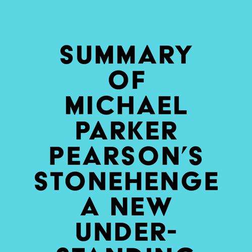 Summary of Michael Parker Pearson's Stonehenge - A New Understanding