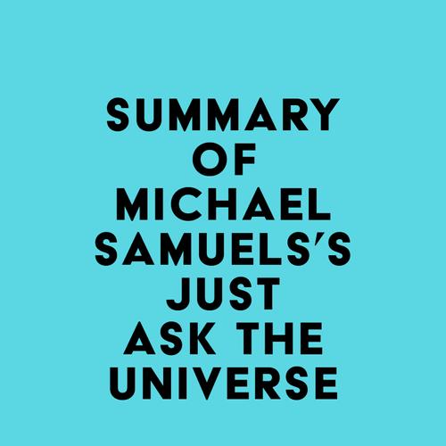 Summary of Michael Samuels's Just Ask the Universe