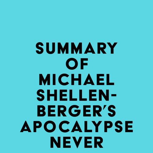 Summary of Michael Shellenberger's Apocalypse Never