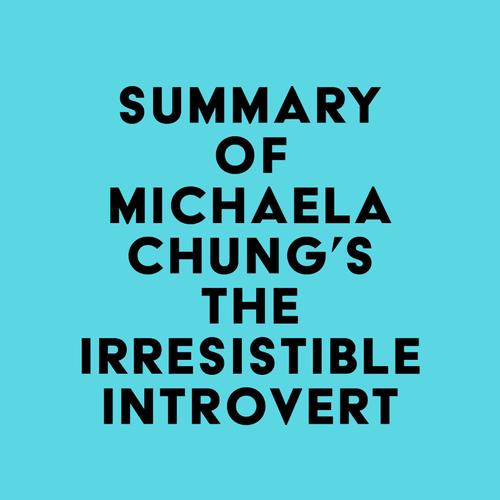 Summary of Michaela Chung's The Irresistible Introvert