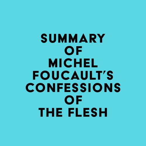 Summary of Michel Foucault's Confessions of the Flesh