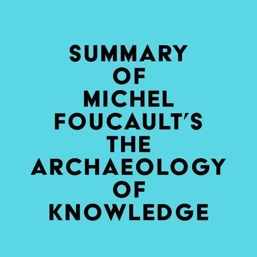 Summary of Michel Foucault's The Archaeology of Knowledge